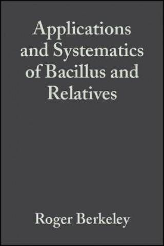 Könyv Applications and Systematics of Bacillus and Relat ives Roger Berkeley