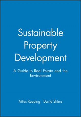 Kniha Sustainable Property Development - A Guide to Real  Estate and the Environment Miles Keeping