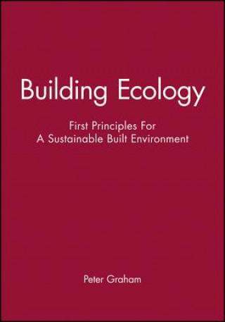 Książka Building Ecology - First Principles for a Sustainable Built Environment Peter Graham