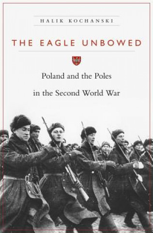 Kniha Eagle Unbowed Halik Kochanski