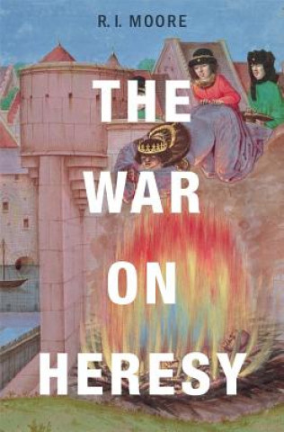 Kniha War on Heresy Robert Ian Moore