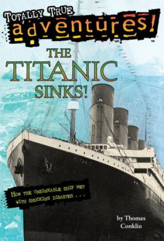 Carte Titanic Sinks! (Totally True Adventures) Thomas Conklin
