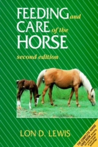 Carte Feeding and Care of the Horse, Second Edition Lon D. Lewis