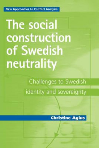 Kniha Social Construction of Swedish Neutrality Christine Agius