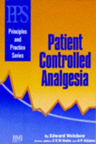 Kniha Patient Controlled Analgesia - Principles and Practice Series Edward Welchew