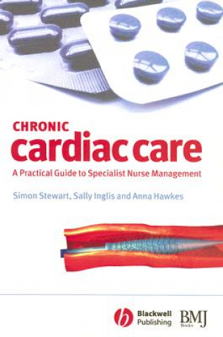 Książka Chronic Cardiac Care: A practical guide to special ist nurse management Simon Stewart