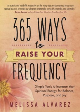 Carte 365 Ways to Raise Your Frequency Melissa Alvarez