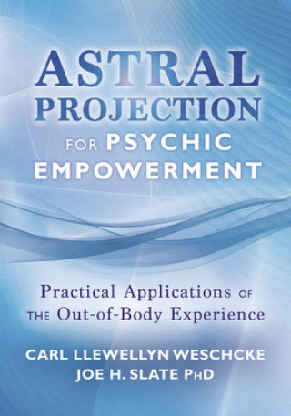 Könyv Astral Projection for Psychic Empowerment Carl Llewellyn Weschcke