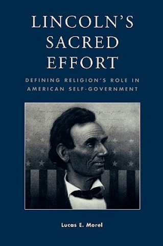 Carte Lincoln's Sacred Effort Lucas E. Morel