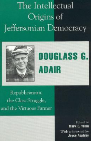 Carte Intellectual Origins of Jeffersonian Democracy Douglass G. Adair