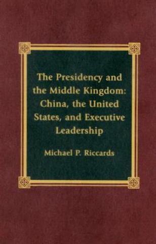 Kniha Presidency and the Middle Kingdom Michael P. Riccards