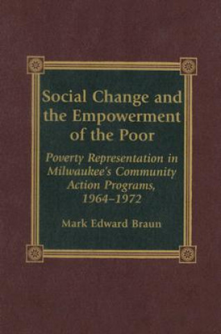 Könyv Social Change and the Empowerment of the Poor Mark Edward Braun