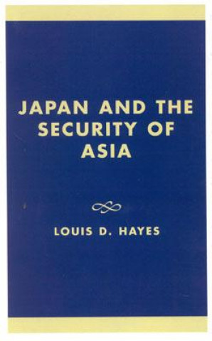 Kniha Japan and the Security of Asia Louis D. Hayes