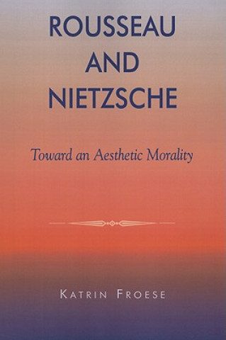 Kniha Rousseau and Nietzsche Katrin Froese