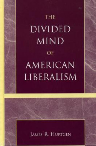 Livre Divided Mind of American Liberalism James R. Hurtgen