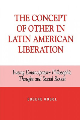 Książka Concept of Other in Latin American Liberation Eugene Gogol