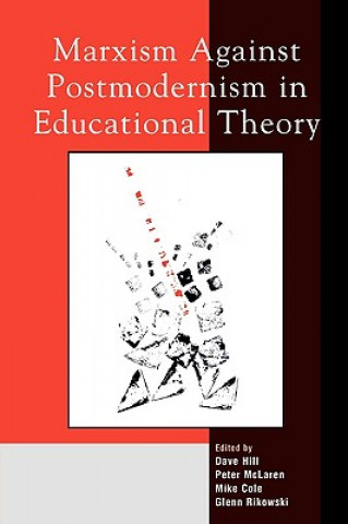 Kniha Marxism Against Postmodernism in Educational Theory Dave Hill