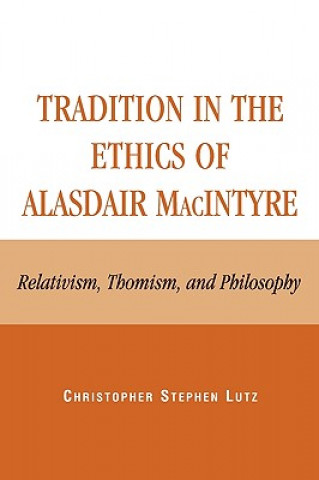 Kniha Tradition in the Ethics of Alasdair MacIntyre Christopher Stephen Lutz