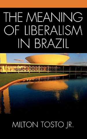 Kniha Meaning of Liberalism in Brazil Milton Tosto