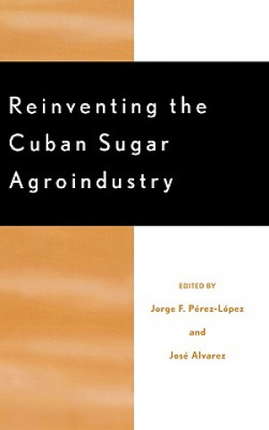 Kniha Reinventing the Cuban Sugar Agroindustry Jorge P-Rez-L-Pez