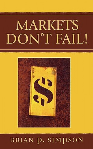 Kniha Markets Don't Fail! Brian P. Simpson