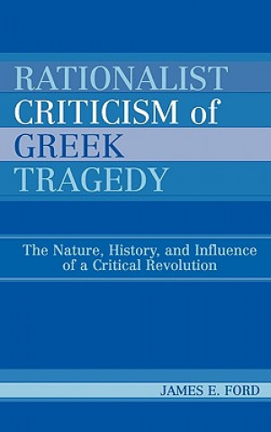 Kniha Rationalist Criticism of Greek Tragedy James E. Ford