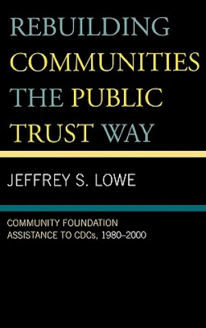 Könyv Rebuilding Communities the Public Trust Way Jeffrey S. Lowe