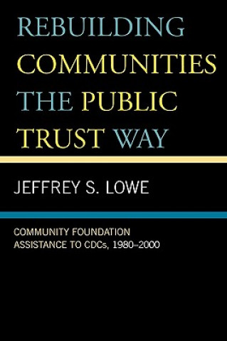 Книга Rebuilding Communities the Public Trust Way Jeffrey S. Lowe