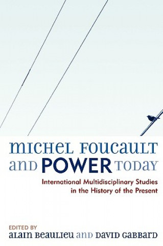 Kniha Michel Foucault and Power Today Alain Beaulieu