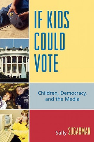 Kniha If Kids Could Vote Sally Sugarman