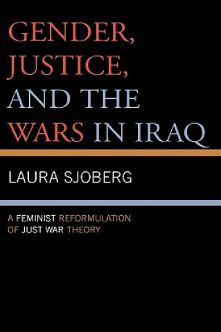 Könyv Gender, Justice, and the Wars in Iraq Laura Sjoberg