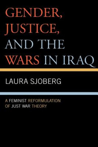 Книга Gender, Justice, and the Wars in Iraq Laura Sjoberg