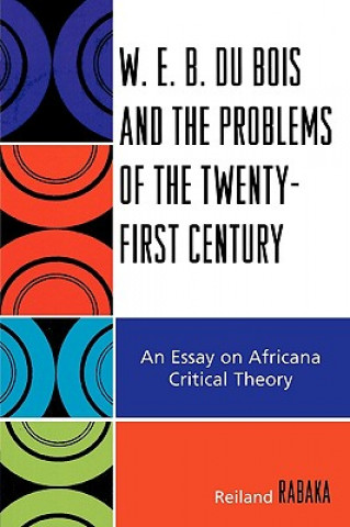Kniha W.E.B. Du Bois and the Problems of the Twenty-First Century Reiland Rabaka