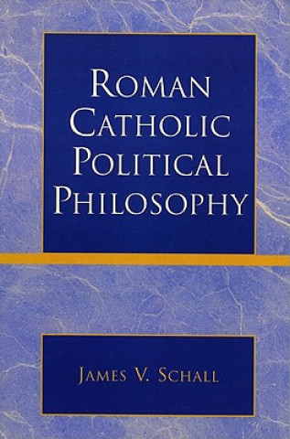 Книга Roman Catholic Political Philosophy James V. Schall