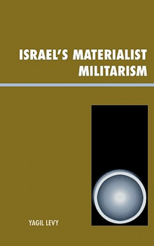 Książka Israel's Materialist Militarism Yagil Levy