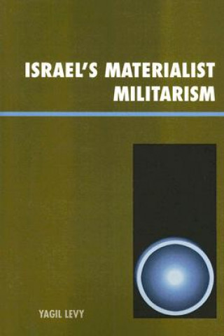 Książka Israel's Materialist Militarism Yagil Levy