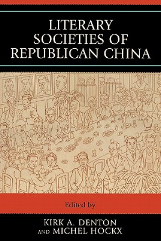 Kniha Literary Societies of Republican China Kirk A. Denton