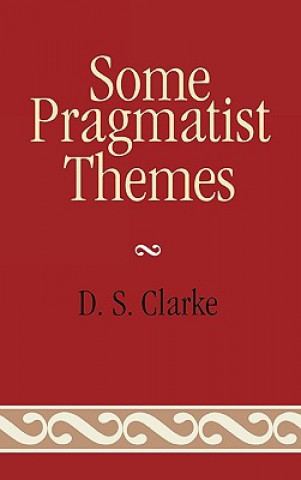 Kniha Some Pragmatist Themes D.S. Clarke