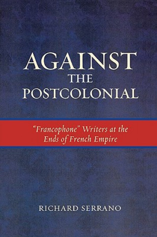 Book Against the Postcolonial Richard A. Serrano