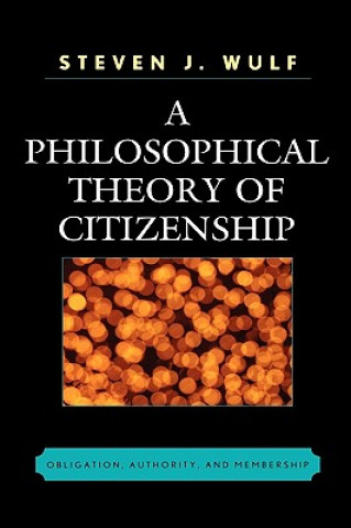 Kniha Philosophical Theory of Citizenship Steven J. Wulf