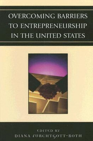 Carte Overcoming Barriers to Entrepreneurship in the United States Diana Furchtgott-Roth