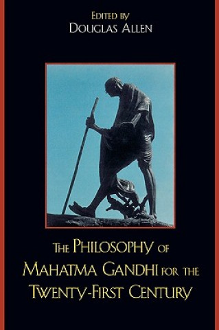 Livre Philosophy of Mahatma Gandhi for the Twenty-First Century Douglas Allen