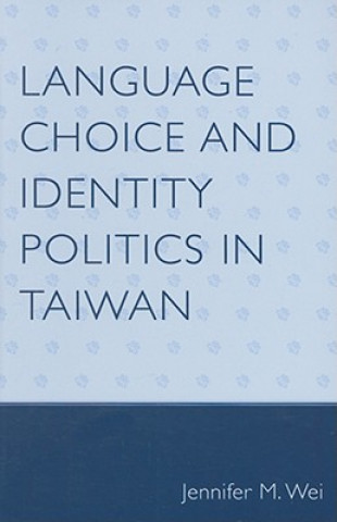 Carte Language Choice and Identity Politics in Taiwan Jennifer M. Wei