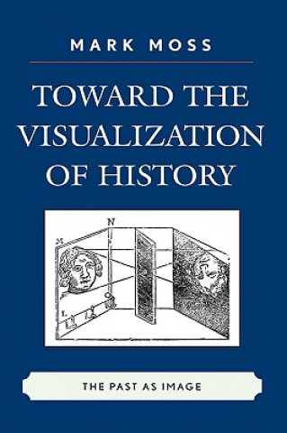 Kniha Toward the Visualization of History Mark Moss