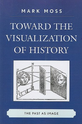 Kniha Toward the Visualization of History Mark Moss