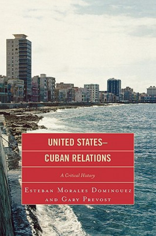 Kniha United States-Cuban Relations Esteban Morales Dominguez