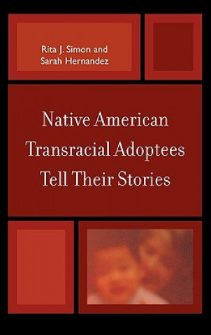 Kniha Native American Transracial Adoptees Tell Their Stories Rita J. Simon
