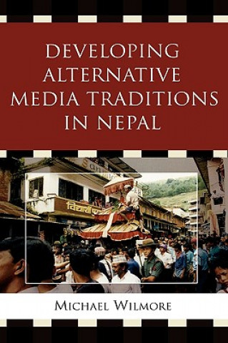 Kniha Developing Alternative Media Traditions in Nepal Michael Wilmore