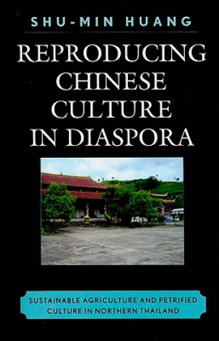 Kniha Reproducing Chinese Culture in Diaspora Huang Shu-Min