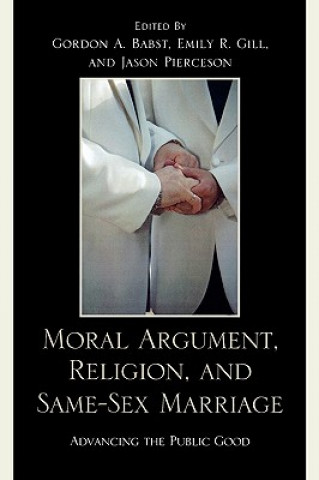 Kniha Moral Argument, Religion, and Same-Sex Marriage Gordon A. Babst